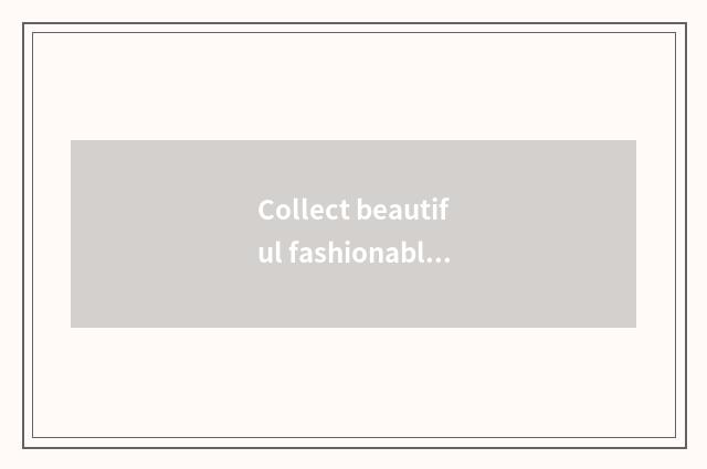 Collect beautiful fashionable group what to brand manage?