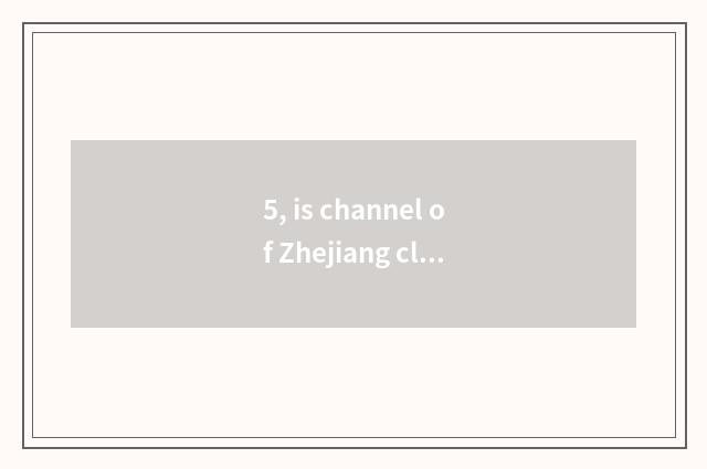 5, is channel of Zhejiang classics video online is direct seeding watched?