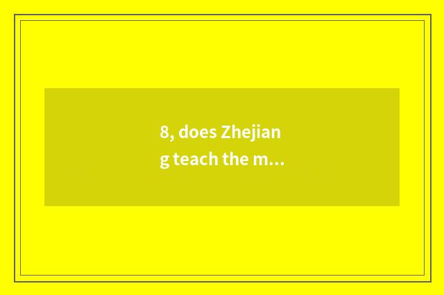 8, does Zhejiang teach the material that contain contains compere of channel of