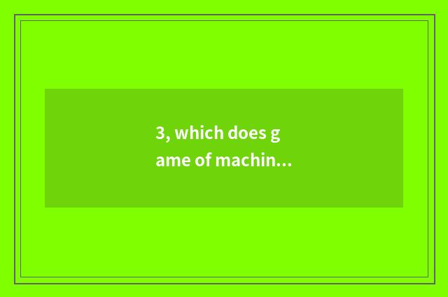 3, which does game of machine of handbill of strange a person adept in martial a