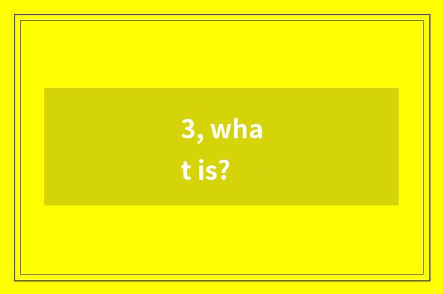 3, what is?