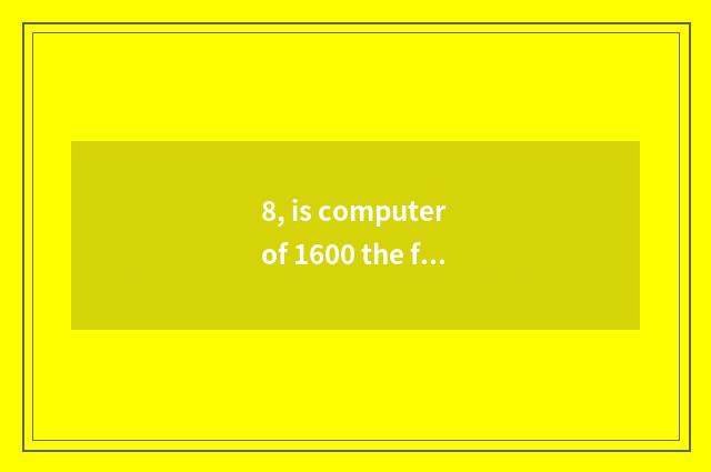 8, is computer of 1600 the following flat recommended?