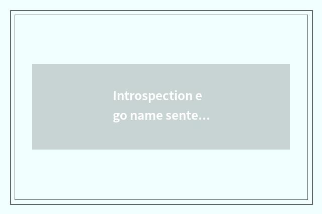 Introspection ego name sentence?