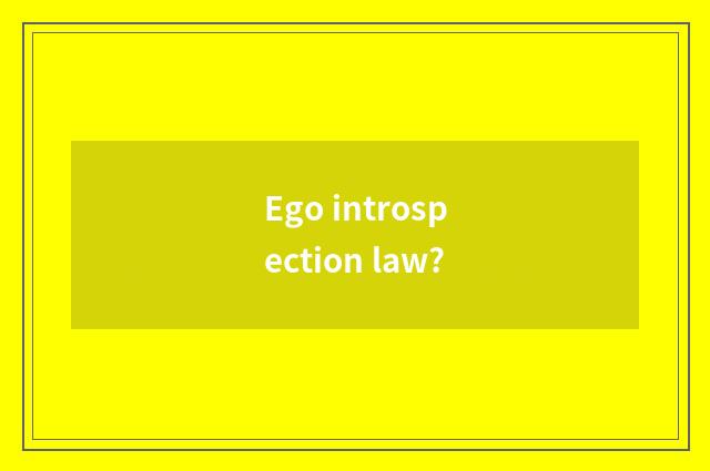 Ego introspection law?