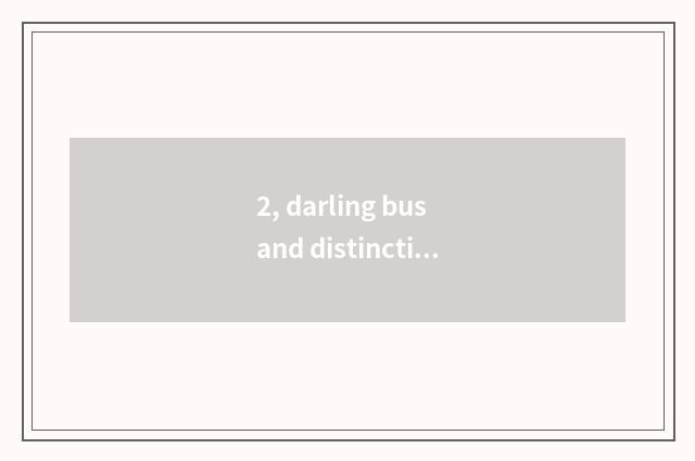 2, darling bus and distinction of darling bus world?
