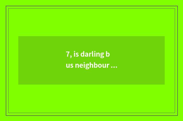 7, is darling bus neighbour bus?