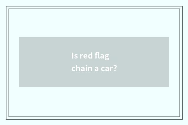 Is red flag chain a car?