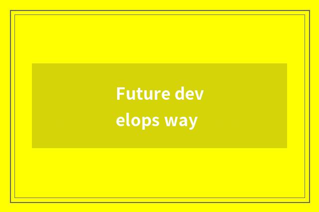 Future develops way