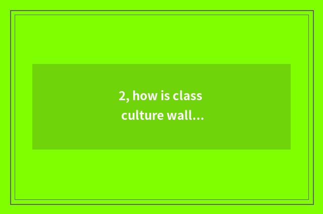 2, how is class culture wall decorated?