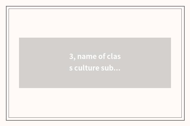 3, name of class culture subject?