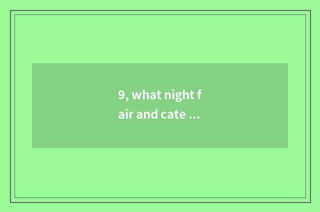 9, what night fair and cate market does benefit state city have?