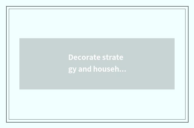 Decorate strategy and household style to share