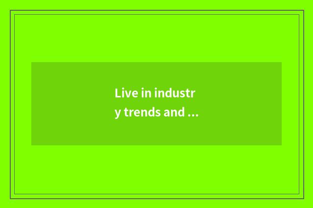 Live in industry trends and trend