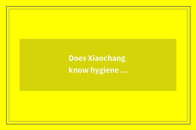 Does Xiaochang know hygiene of nursery school winter?