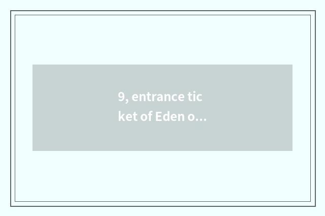 9, entrance ticket of Eden of panda pig pig how many?