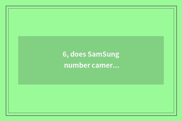 6, does SamSung number camera shine retreat?