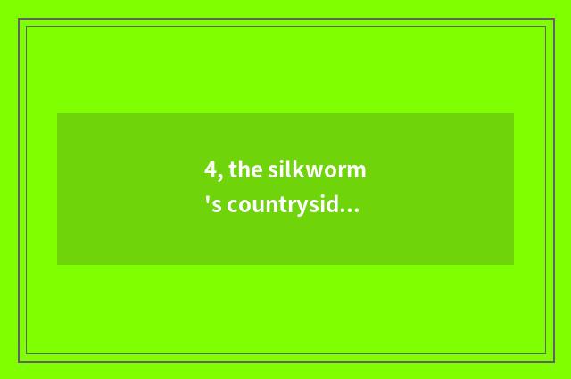 4, the silkworm's countryside?