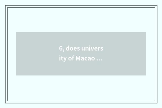 6, does university of Macao science and technology belong to Macao which area?
