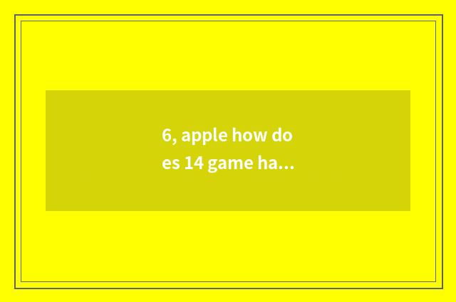 6, apple how does 14 game handle join?