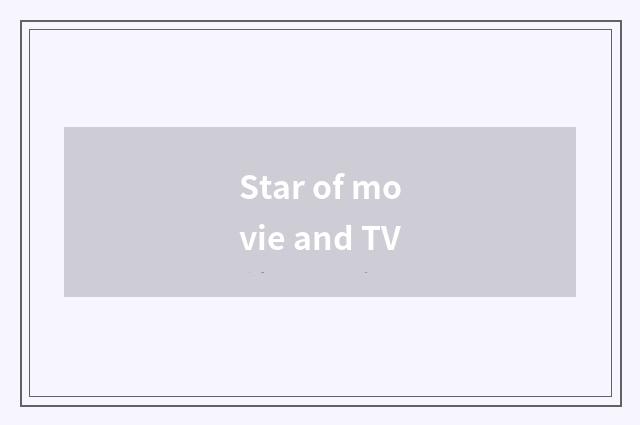 Star of movie and TV