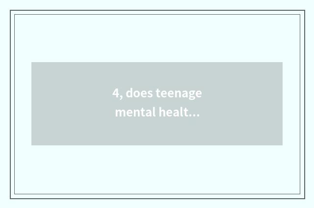 4, does teenage mental health teach a literature?