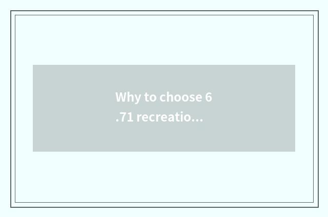 Why to choose 6.71 recreation edition?