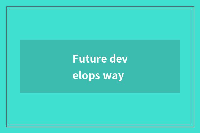 Future develops way