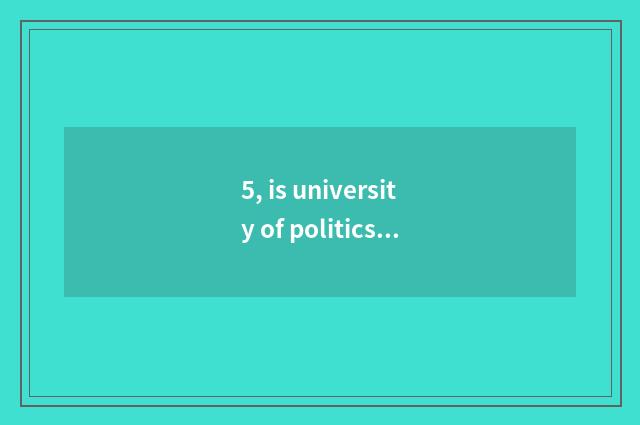 5, is university of politics and law of Wuhan finance and economics 211 or 985?