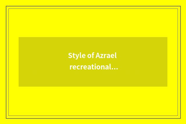 Style of Azrael recreational explanation