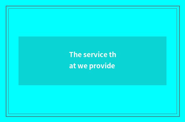 The service that we provide