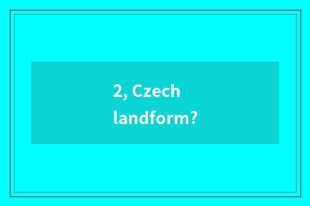 2, Czech landform?