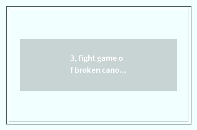 3, fight game of broken canopy stand-alone?