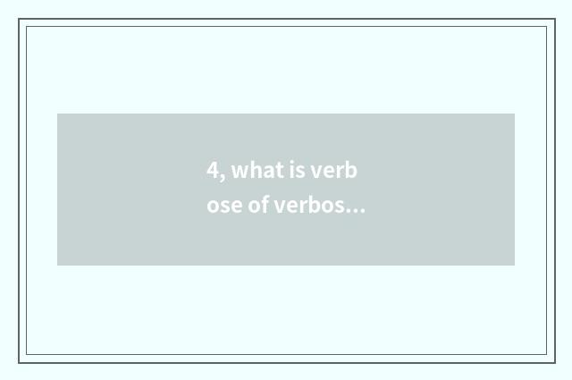 4, what is verbose of verbose of verbose verbose verbose echoic word?