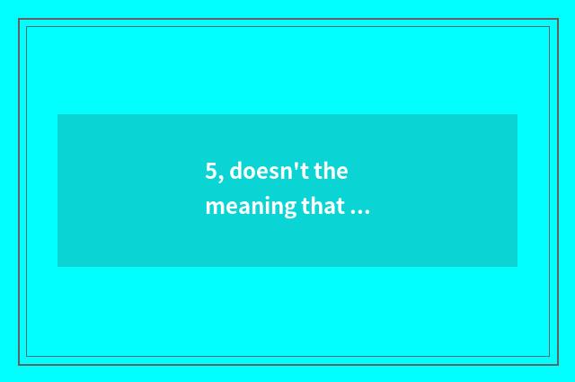 5, doesn't the meaning that data arranges include?