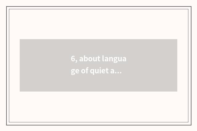 6, about language of quiet and sweet clew?