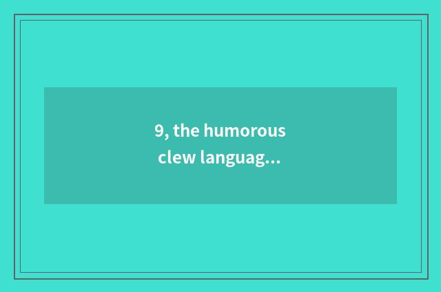 9, the humorous clew language about wasting commissariat?