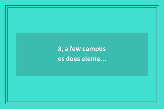 8, a few campuses does elementary school of culture of city of abide by justice 