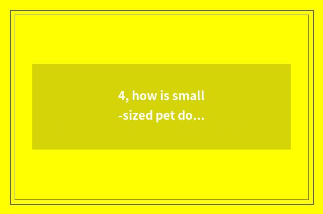 4, how is small-sized pet dog bred?
