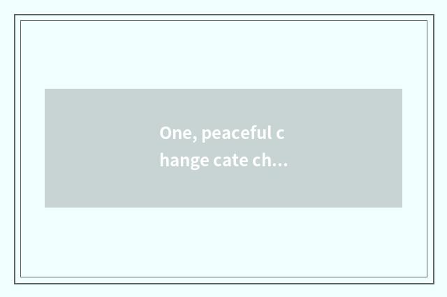 One, peaceful change cate characteristic seniority?