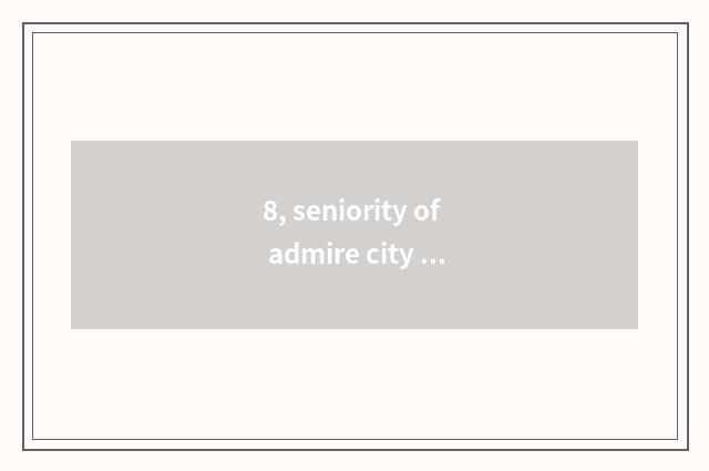 8, seniority of admire city cate?