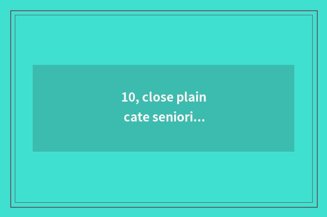 10, close plain cate seniority?
