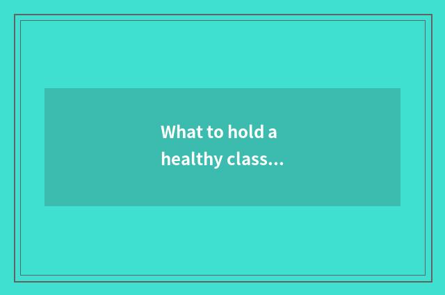 What to hold a healthy class in the palm to have?