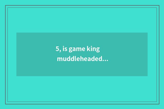 5, is game king muddleheaded in force city piece does group of the strongest car