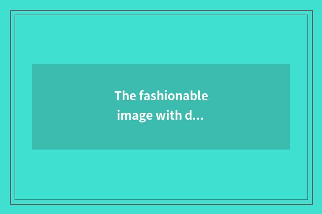 The fashionable image with distinctive color