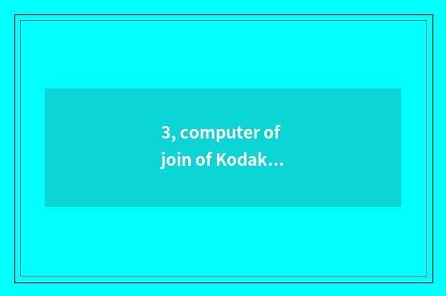 3, computer of join of Kodak number camera?