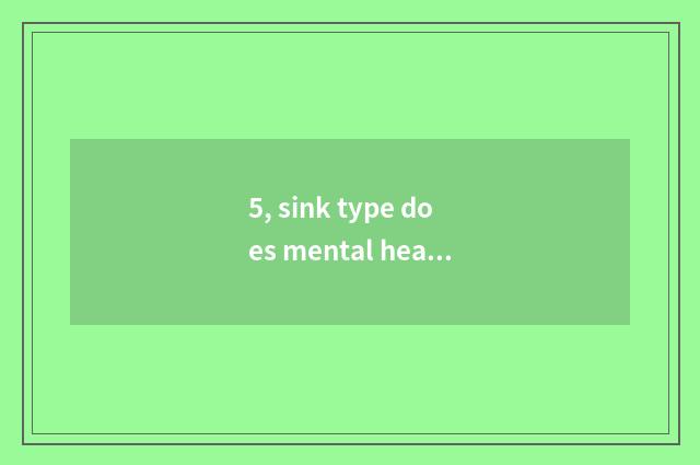 5, sink type does mental health groom result?