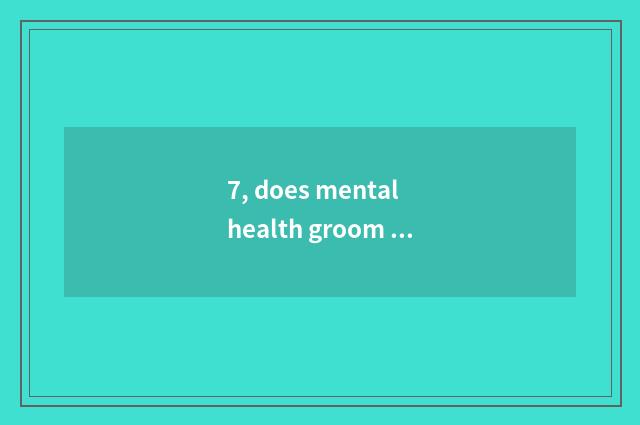7, does mental health groom how to get letter?