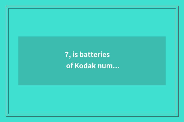7, is batteries of Kodak number camera filled not electrify?