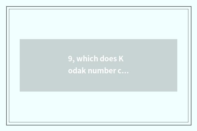 9, which does Kodak number camera compare good place?