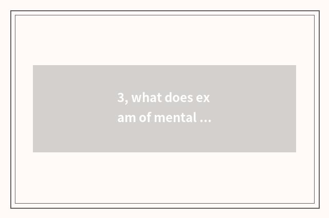 3, what does exam of mental health accomplishment take an examination of?